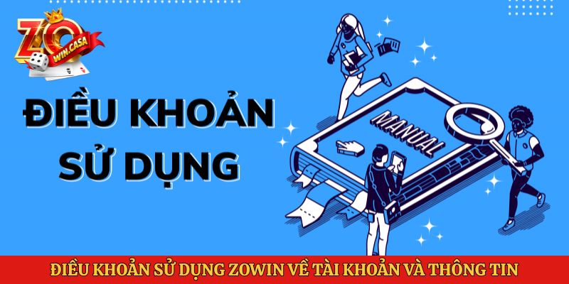 Điều Khoản Sử Dụng Zowin 1 Điều khoản sử dụng Zowin về tài khoản và thông tin