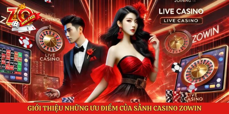 Giới thiệu những ưu điểm của sảnh Casino Zowin