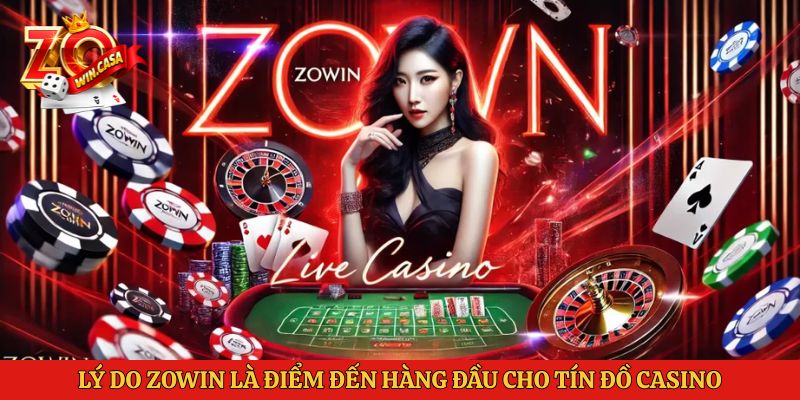 Review Nhà Cái Casino Uy Tín Và Lý Do Nên Chọn Chơi Zowin 2 Lý do Zowin là điểm đến hàng đầu cho tín đồ Casino