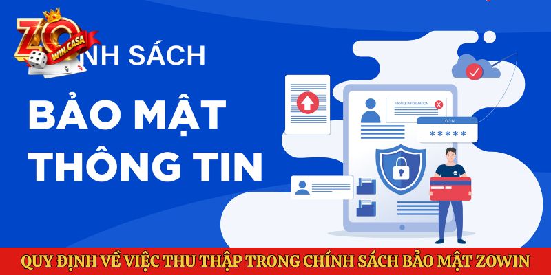 Quy định về việc thu thập trong chính sách bảo mật Zowin