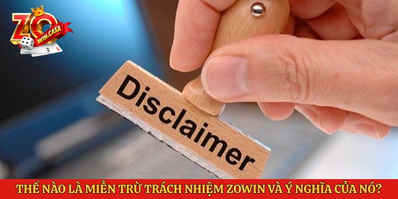 Thế nào là miễn trừ trách nhiệm Zowin và ý nghĩa của nó?