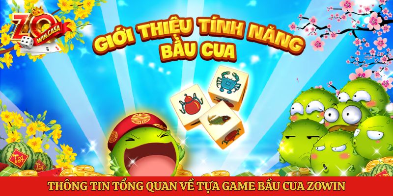 Bầu Cua Zowin - Mẹo Đặt Cược Rinh Thưởng Lớn Mỗi Ngày 1 Thông tin tổng quan về tựa game Bầu cua Zowin