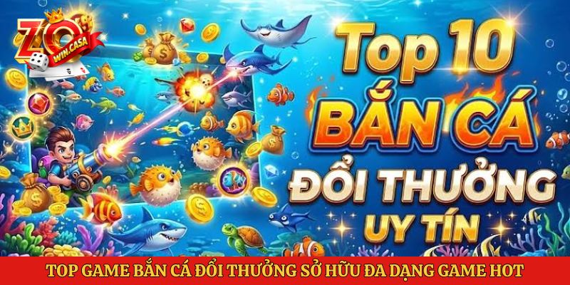 Top Game Bắn Cá Đổi Thưởng Đáng Chơi Nhất 2026 Tại Zowin 2 Top game bắn cá đổi thưởng sở hữu đa dạng game hot