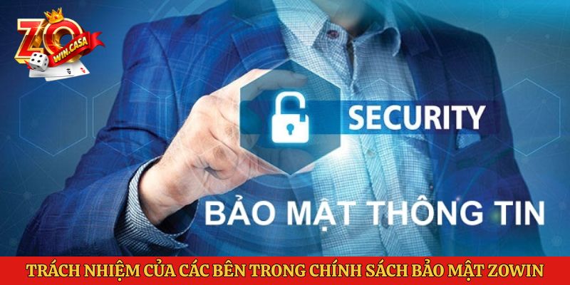 Trách nhiệm của các bên trong chính sách bảo mật Zowin